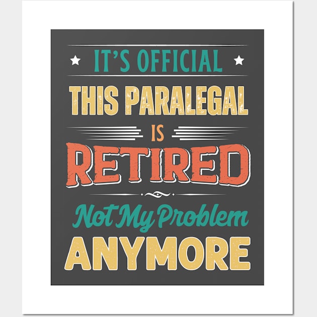 Paralegal Retirement Funny Retired Not My Problem Anymore Wall Art by egcreations